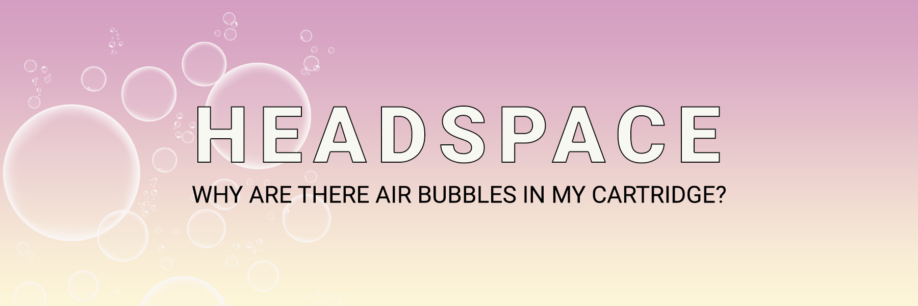 Why are there Air Bubbles in Cartridges? Dispensary 33